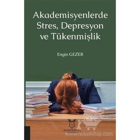 Akademisyenlerde Stres, Depresyon Ve Tükenmişlik - Engin Gezer