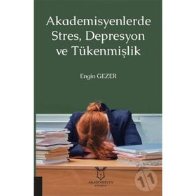 Akademisyenlerde Stres, Depresyon Ve Tükenmişlik - Engin Gezer
