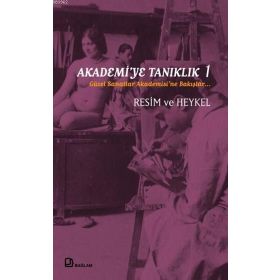 AKADEMI'YE TANIKLIK 1 GÜZEL SANATLAR AKADEMISI'NE BAKIŞLAR - AHMET ÖNER GEZGIN
