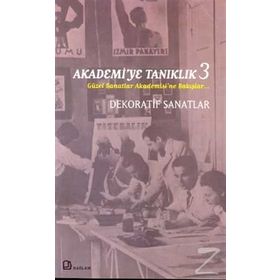 Akademi'ye Tanıklık 3 Güzel Sanatlar Akademisi'ne Bakışlar Dekoratif Sanatlar - Ahmet Öner Gezgin