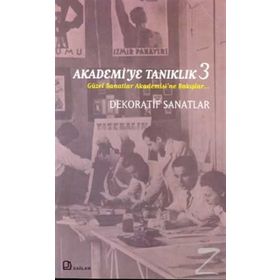 Akademi'ye Tanıklık 3 Güzel Sanatlar Akademisi'ne Bakışlar Dekoratif Sanatlar - Ahmet Öner Gezgin