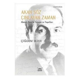 Akan Söz Çınlayan Zaman Ahmet Özer'in Yaşamı ve Yapıtları Çiğdem Sezer Heyamola Yayınları