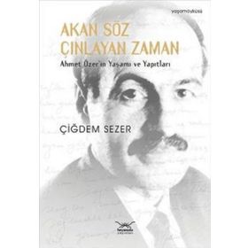Akan Söz Çınlayan Zaman Ahmet Özer'in Yaşamı ve Yapıtları Çiğdem Sezer Heyamola Yayınları