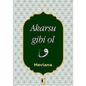 Akarsu Gibi Ol - mevlana celalettin rumi