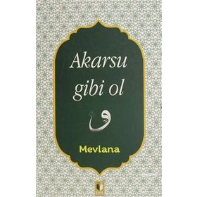 Akarsu Gibi Ol - mevlana celalettin rumi