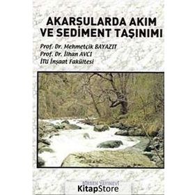 AKARSULARDA AKIM VE SEDIMENT TAŞINIMI - MEHMETÇİK BAYAZIT;İLHAN AVCI