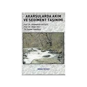 AKARSULARDA AKIM VE SEDIMENT TAŞINIMI - MEHMETÇİK BAYAZIT;İLHAN AVCI