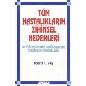 Akaşa Yayınları Tüm Hastalıkların Zihinsel Nedenleri Ve İyileşmenizi Sağlayacak Düşünce Modelleri