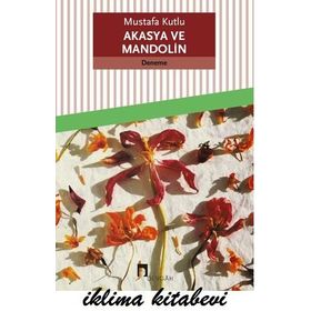Akasya ve Mandolin - Mustafa Kutlu
