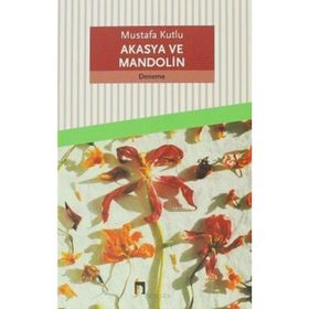Akasya ve Mandolin - Mustafa Kutlu