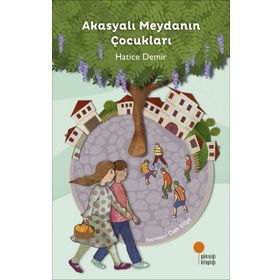 Akasyalı Meydanın Çocukları - Hatice Demir