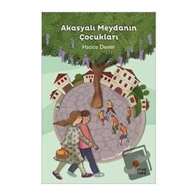 Akasyalı Meydanın Çocukları - Hatice Demir