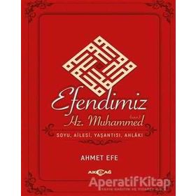 Akçağ Yayınları Efendimiz Hz. Muhammed Soyu Ailesi, Yaşantısı, Ahlakı
