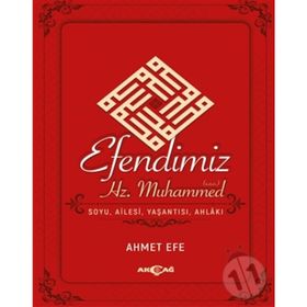 Akçağ Yayınları Efendimiz Hz. Muhammed Soyu Ailesi, Yaşantısı, Ahlakı