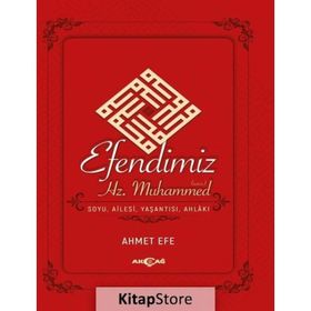 Akçağ Yayınları Efendimiz Hz. Muhammed Soyu Ailesi, Yaşantısı, Ahlakı