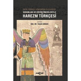 Akçağ Yayınları Orta Türkçe Döneminin İlk Evresi Sorunları ve Çözüm Örnekleriyle Harezm Türkçesi Yaşar Şimşek