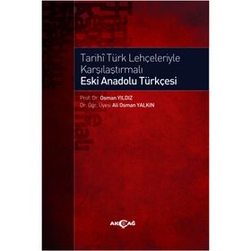 Akçağ Yayınları Tarihi Türk Lehçeleriyle Karşılaştırmalı Eski Anadolu Türkçesi