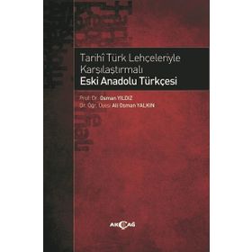 Akçağ Yayınları Tarihi Türk Lehçeleriyle Karşılaştırmalı Eski Anadolu Türkçesi