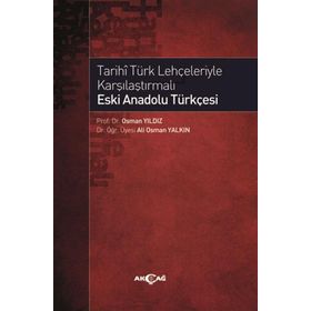 Akçağ Yayınları Tarihi Türk Lehçeleriyle Karşılaştırmalı Eski Anadolu Türkçesi