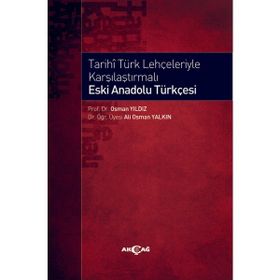 Akçağ Yayınları Tarihi Türk Lehçeleriyle Karşılaştırmalı Eski Anadolu Türkçesi