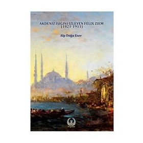 Akdeniz Işığını İzleyen Felix Ziem 1821-1911Alp Doğu Eser