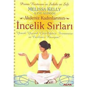 AKDENIZ KADINLARININ İNCELİK SIRLARI YEMEK YIYEREK GÜZELLİĞİNİZİ, FORMUNUZU VE CAZIBENIZI KORUYUN! - MELISA KELLY, EVE ADAMSON