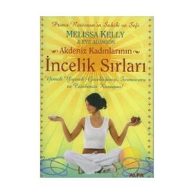 AKDENIZ KADINLARININ İNCELİK SIRLARI YEMEK YIYEREK GÜZELLİĞİNİZİ, FORMUNUZU VE CAZIBENIZI KORUYUN! - MELISA KELLY, EVE ADAMSON
