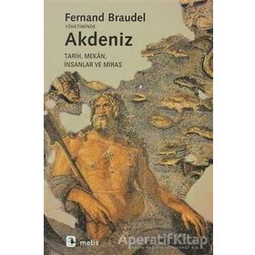 AKDENIZ MEKÂN, TARIH, İNSANLAR VE MIRAS - FERNAND BRAUDEL