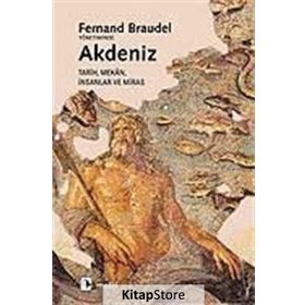 AKDENIZ MEKÂN, TARIH, İNSANLAR VE MIRAS - FERNAND BRAUDEL