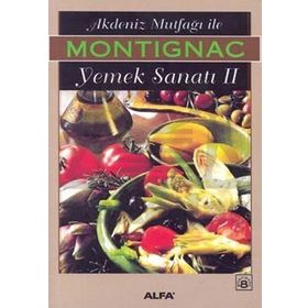 AKDENIZ MUTFAĞI İLE YEMEK SANATI 2 - MICHEL MONTIGNAC