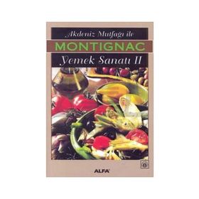 AKDENIZ MUTFAĞI İLE YEMEK SANATI 2 - MICHEL MONTIGNAC