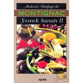 AKDENIZ MUTFAĞI İLE YEMEK SANATI 2 - MICHEL MONTIGNAC