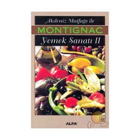 AKDENIZ MUTFAĞI İLE YEMEK SANATI 2 - MICHEL MONTIGNAC