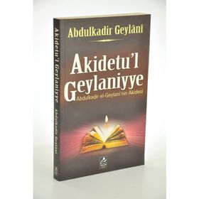 AKIDETU'L GEYLANIYYE ABDULKADIR EL-GEYLANI'IN AKIDESI - SEYYID ABDÜLKADİR GEYLANI