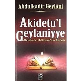 AKIDETU'L GEYLANIYYE ABDULKADIR EL-GEYLANI'IN AKIDESI - SEYYID ABDÜLKADİR GEYLANI