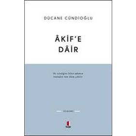 Akif'e Dair : Ne istediğini bilen adamın önünden tüm alem çekilir. - Dücane Cündioğlu