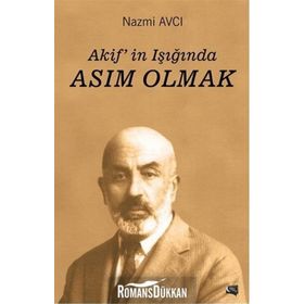 Akif'in Işığında Asım Olmak - Nazmi Avcı