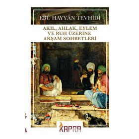 Akıl, Ahlak, Eylem ve Ruh Üzerine Akşam Sohbetleri - Ebu Hayyan Tevhidi