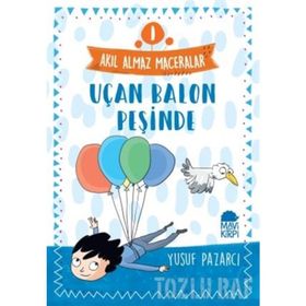 Akıl Almaz Maceralar 1 - Uçan Balon Peşinde - Yusuf Pazarcı