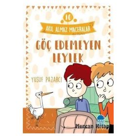 Akıl Almaz Maceralar 10 - Göç Edemeyen Leylek - Yusuf Pazarcı