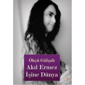 AKIL ERMEZ İŞİNE DÜNYA - ÖKCÜ GÜLŞAH