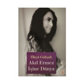 AKIL ERMEZ İŞİNE DÜNYA - ÖKCÜ GÜLŞAH
