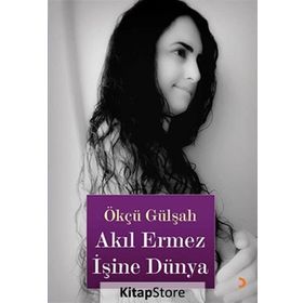 AKIL ERMEZ İŞİNE DÜNYA - ÖKCÜ GÜLŞAH