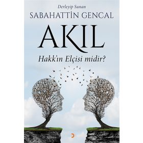 Akıl Hakk'ın Elçisi midir? - Sebahattin Gencal