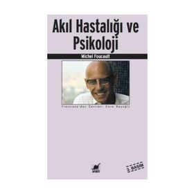 AKIL HASTALIĞI VE PSIKOLOJI - MICHEL FOUCAULT