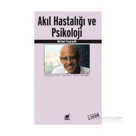 AKIL HASTALIĞI VE PSIKOLOJI - MICHEL FOUCAULT