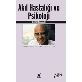 AKIL HASTALIĞI VE PSIKOLOJI - MICHEL FOUCAULT