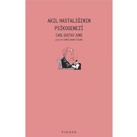 Akıl Hastalığının Psikogenezi - Carl Gustav Jung