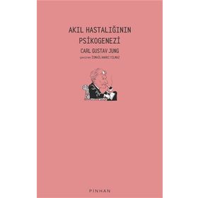 Akıl Hastalığının Psikogenezi - Carl Gustav Jung