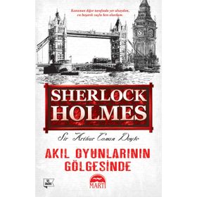 AKIL OYUNLARININ GÖLGESİNDE - ARTHUR CONAN DOYLE